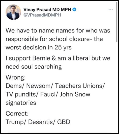 A social media post by Vinay Prasad MD MPH criticizes school closures and names incorrect and correct parties to blame. The incorrect list includes Dems, Newsom, Teachers Unions, TV pundits, Fauci, John Snow signatories. The correct list includes Trump, Desantis, GBD.