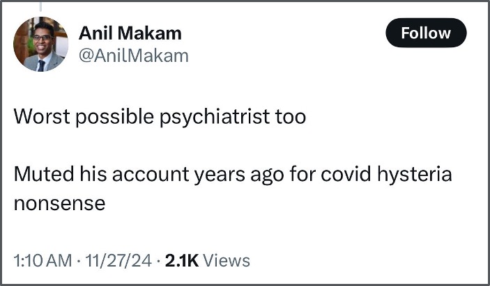 Tweet with a profile picture and username "Anil Makam." The tweet reads: "Worst possible psychiatrist too. Muted his account years ago for covid hysteria nonsense." It has a timestamp of 1:10 AM, 11/27/24, and 2.1K views.