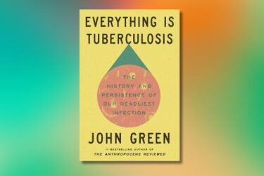 Book cover of "Everything Is Tuberculosis" by John Green, featuring a yellow background with a large colored drop and the subtitle "The History and Persistence of Our Deadliest Infection.
