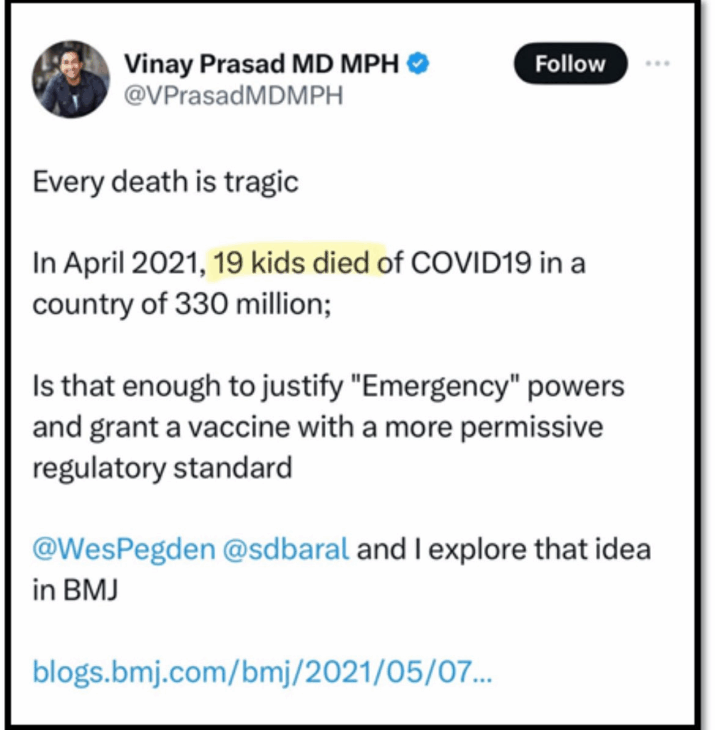 A tweet by Vinay Prasad states that in April 2021, 19 kids died of COVID-19 in a country of 330 million, and questions if that's enough to justify "Emergency" powers and permissive vaccine regulation.