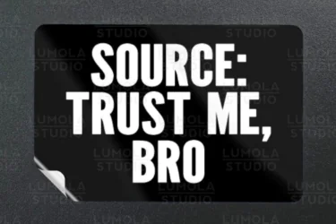 A black sticker with bold white text reads: “SOURCE: TRUST ME, BRO” on a textured dark background.