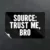 A black sticker with bold white text reads: “SOURCE: TRUST ME, BRO” on a textured dark background.