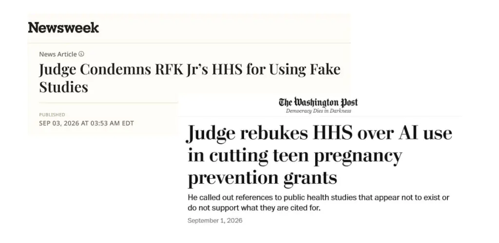 Two news headlines with notable references: “Judge Condemns RFK Jr’s HHS for Using Fake Studies” from Newsweek and “Judge rebukes HHS over AI use in cutting teen pregnancy prevention grants” from The Washington Post.